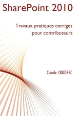SharePoint 2010 : Travaux pratiques corrigés pour contributeurs - Claude Couderc