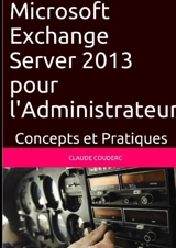 Microsoft Exchange Server 2013 pour l'Administrateur, Concepts et Pratiques - Claude Couderc