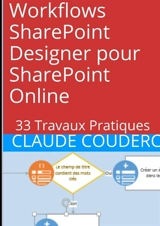 Workflows SharePoint Designer pour SharePoint Online : 33 Travaux Pratiques - Claude Couderc
