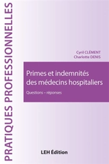 Primes et indemnités des médecins hospitaliers : questions-réponses - Cyril Clément