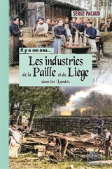 Les industries de la paille et du liège dans les Landes : à travers la carte postale, il y a 100 ans.. - Serge PACAUD