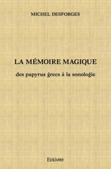 La mémoire magique : des papyrus grecs à la sonologie - Michel Desforges