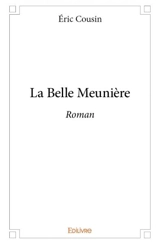 La belle meunière : Roman - Eric Cousin