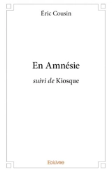 En amnésie : suivi de Kiosque - Eric Cousin