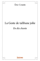 La geste de talibane jolie : En dix chants - Eric Cousin