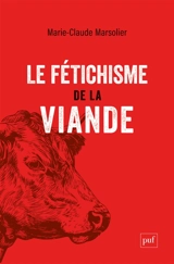 Le fétichisme de la viande - Marie-Claude Marsolier