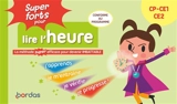 Super forts pour lire l'heure CP, CE1, CE2 : la méthode super efficace pour devenir imbattable : conforme au programme - Hervé Le Madec