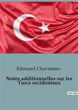 Notes additionnelles sur les Turcs occidentaux : Les Turcs occidentaux : entre conquêtes et alliances - Edouard Chavannes