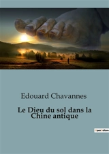Le Dieu du sol dans la Chine antique - Edouard Chavannes