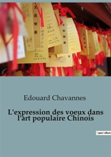 L'expression des voeux dans l'art populaire Chinois : Les secrets des symboles dans l'art chinois - Edouard Chavannes