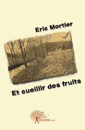 Et cueillir des fruits - Eric Mortier