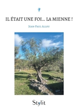 Il était une foi... La mienne ! : De la rue au monastère, du monastère à la paix - Jean-Paul Allou