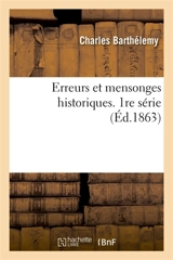 Erreurs et mensonges historiques. 1re série - Charles Barthélemy