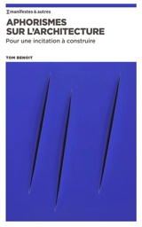 Aphorismes sur l'architecture : Pour une incitation à construire - Tom Benoît