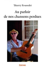 Au parloir de nos chansons perdues - Thierry Rousselet