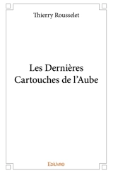 Les dernières cartouches de l'aube - Thierry Rousselet