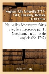 Nouvelles découvertes faites avec le microscope par T. Needham. Traduites de l'anglois : avec un mémoire sur les polypes à bouquet et sur ceux en entonnoir - John Turberville Needham