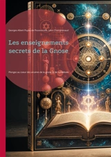 Les enseignements secrets de la Gnose : Plongez au coeur des arcanes de la gnose et de la Kabbale, cette quête initiatique de la connaissance ultime et de l'éveil spirituel - Puyou de Pouvourville, Georges-Albert