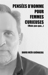 Pensées d'homme pour femmes curieuses (mais pas que...) - David Meïr Grünberg