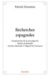 Recherches espagnoles : Componentes de la investigación Poética de filosofía Antonio Machado Y Miguel De Unamuno - Patrick Durantou