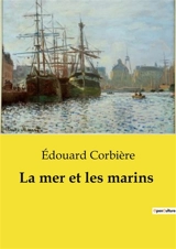La mer et les marins : Exploration des défis et des émotions de la vie maritime au XIXe siècle - Edouard Corbière