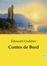 Contes de Bord : Une exploration des moeurs maritimes à travers les récits d'Edouard Corbière - Edouard Corbière