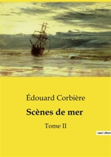 Scènes de mer : Une aventure maritime et commerciale sur fond de quête amoureuse - Edouard Corbière