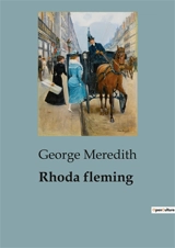 Rhoda fleming : The Trials and Tribulations of the Fleming Sisters - George Meredith