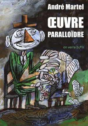 Oeuvre paralloïdre - André Martel