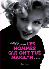 LES HOMMES QUI ONT TUE MARILYN - Aurore Van Opstal