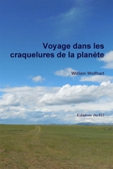 Voyage dans les craquelures de la planète - William Wolfhart