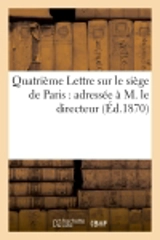 Quatrième Lettre sur le siège de Paris : adressée à M. le directeur de la 'Revue des Deux-Mondes' - Ludovic Vitet