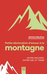 Petite déclaration d'amour à la montagne : notre archipel entre ciel et terre - Jérôme Maufras
