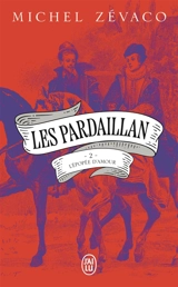 Les Pardaillan. Vol. 2. L'épopée d'amour - Michel Zévaco