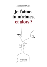 Je t'aime, tu m'aimes, et alors ? - Jacques Paugam