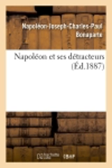 Napoléon et ses détracteurs (Ed.1887) - Napoléon-Joseph-Charles-Paul Bonaparte