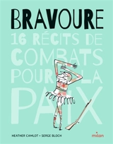 Bravoure : 16 récits de combats pour la paix - Heather Camlot