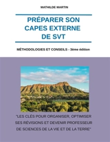Préparer son CAPES externe de SVT : Méthodologies et conseils : 3ème édition - Mathilde Martin