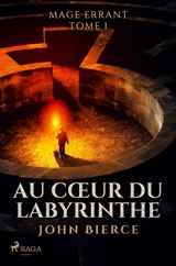 Au Cœur du Labyrinthe : Mage errant, Tome 1 - Bierce, John