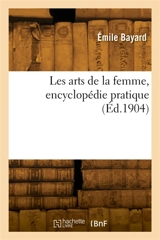 Les arts de la femme, encyclopédie pratique - Emile Bayard