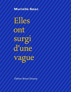 Elles ont surgi d'une vague - Murielle Szac