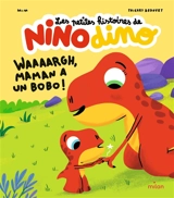 Les petites histoires de Nino dino. Waaaargh, maman a un bobo ! - Mim