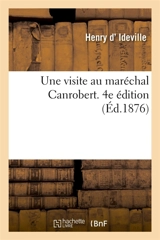 Une visite au maréchal Canrobert. 4e édition - Henry d' Ideville