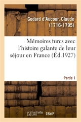 Mémoires turcs avec l'histoire galante de leur séjour en France. Partie 1 - Claude Godard d'Aucour