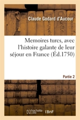 Memoires turcs, avec l'histoire galante de leur séjour en France. Partie 2 - Claude Godard d'Aucour