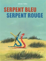Serpent Bleu, Serpent Rouge - Olivier Tallec