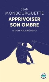 Apprivoiser son ombre : le côté mal aimé de soi - Jean Monbourquette