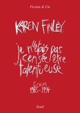 Je n'étais pas censée être talentueuse : écrits 1985-1994 - Karen Finley