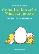 Coquille blanche, poussin jaune : une histoire de poussin.es - Laurent Cardon