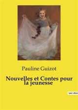 Nouvelles et Contes pour la jeunesse - Pauline Guizot